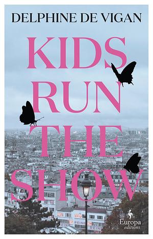 Kids Run the Show by Delphine de Vigan