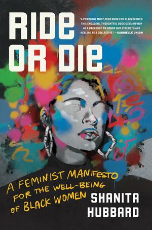 Ride Or Die: A Feminist Manifesto for the Well-Being of Black Women by Shanita Hubbard