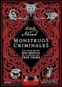 Monstruos criminales: Los casos reales más bestias de la historia del true crime​ by Estela Naïad