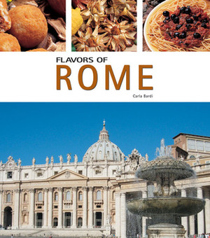 Flavors of Rome: And the Provinces of Lazio by Carla Bardi