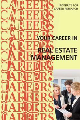 Your Career in Real Estate Management: Property Manager by Institute for Career Research