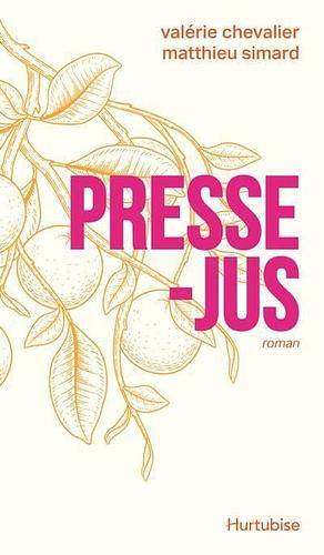 Presse-jus by Matthieu Simard, Valérie Chevalier