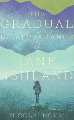 The Gradual Disappearance of Jane Ashland by Anna Paterson, Nicolai Houm