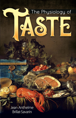 The Physiology of Taste by Jean Anthelme Brillat-Savarin