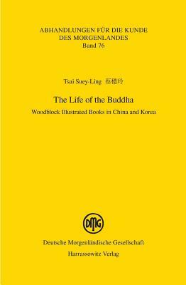 The Life of the Buddha: Woodblock Illustrated Books in China and Korea by Suey-Ling Tsai