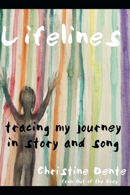 Lifelines: Tracing My Journey in Story and Song by Christine Dente