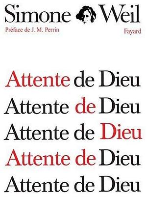 Attente de Dieu by Simone Weil by Simone Weil, Simone Weil