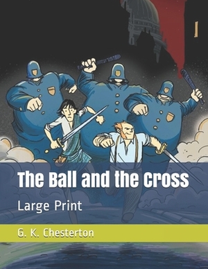 The Ball and the Cross: Large Print by G.K. Chesterton