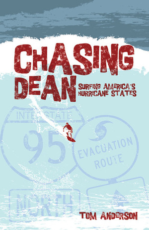 Chasing Dean: Surfing America's Hurricane States by Tom Anderson