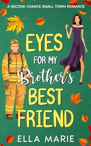 Eyes for My Brother's Best Friend by Ella Marie