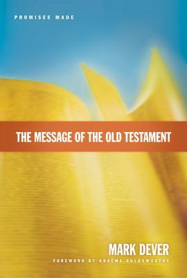 The Message of the Old Testament: Promises Made by Mark Dever