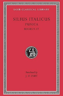 Silius Italicus: Punica, Volume II, Books 9-17 (Loeb Classical Library No. 278) by Silius Italicus, James Duff Duff