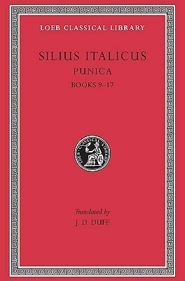 Silius Italicus: Punica, Volume II, Books 9-17 (Loeb Classical Library No. 278) by Silius Italicus, James Duff Duff