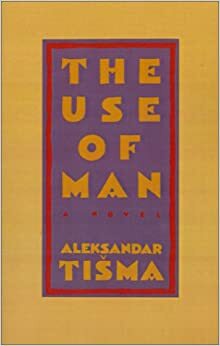 The Use of Man by Aleksandar Tišma