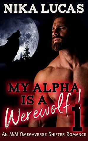 My Alpha is a Werewolf! 1 by Nika Lucas