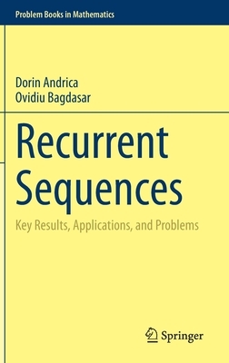 Recurrent Sequences: Key Results, Applications, and Problems by Ovidiu Bagdasar, Dorin Andrica