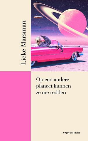 Op een andere planeet kunnen ze me redden by Lieke Marsman