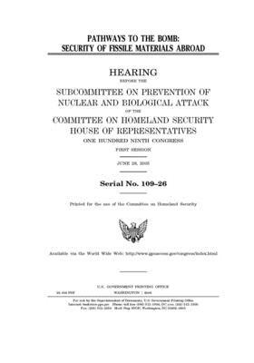 Pathways to the bomb: security of fissile materials abroad by United St Congress, United States House of Representatives, Committee on Homeland Security (house)