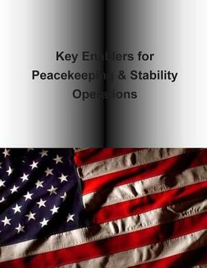 Key Enablers for Peacekeeping & Stability Operations by U. S. Army Peacekeeping and Stability Op