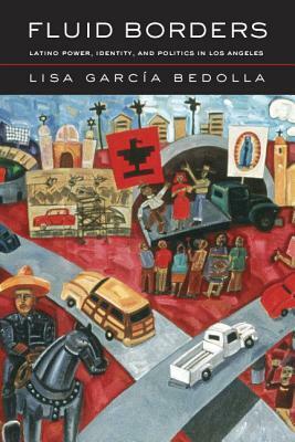 Fluid Borders: Latino Power, Identity, and Politics in Los Angeles by Lisa García Bedolla