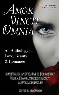 Amor Vincit Omnia: An Anthology of Love, Beauty & Romance by Christi Rigby, Crystal G. Smith, Viola Dawn