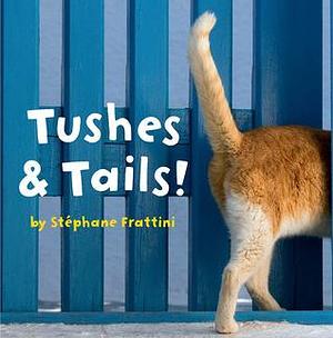 Tushes & Tails! by Stéphane Frattini, Stéphane Frattini