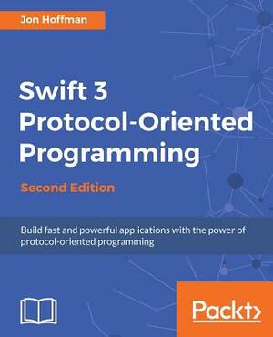 Swift 3 Protocol-Oriented Programming - Second Edition by Jon Hoffman