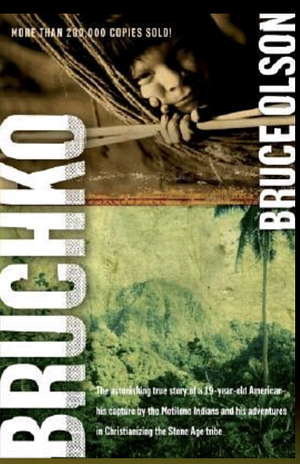 Bruchko: The Astonishing True Story of a 19 Year Old American, His Capture by the Motilone Indians and His Adventures in Christ by Bruce Olson