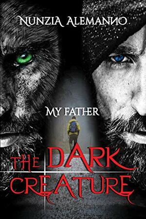 My Father - The Dark Creature: A suspenseful Thriller | An exciting adventure | A ruthless hunt and an unusual prey | An impossible love between two eternal rivals by Nunzia Alemanno