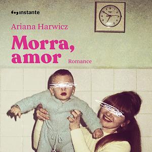 Morra, amor by Ariana Harwicz