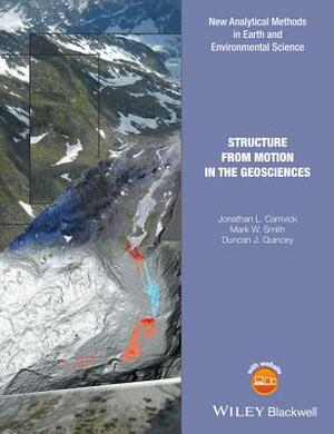 Structure from Motion in the Geosciences by Mark W. Smith, Jonathan L. Carrivick, Duncan J. Quincey