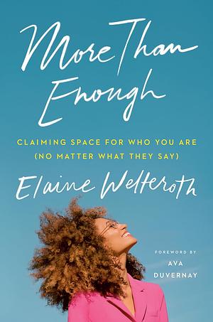 More Than Enough: Claiming Space for Who You Are (No Matter What They Say) by Elaine Welteroth