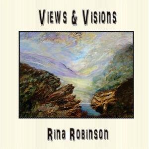 Views & Visions by Rina Robinson