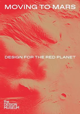 Moving to Mars: Design for the Red Planet by Justin McGuirk, Justin McGuirk, Andrew Nahum, Mike Ashley