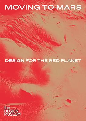 Moving to Mars: Design for the Red Planet by Mike Ashley, Justin McGuirk, Justin McGuirk, Andrew Nahum