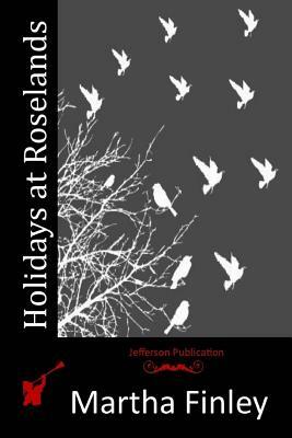 Holidays at Roselands by Martha Finley