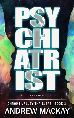Psychiatrist: a.k.a Shrink - A Contemporary Psychological Thriller by Andrew MacKay