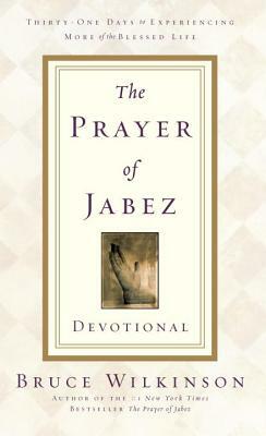 The Prayer of Jabez Devotional: Thirty-One Days to Experiencing More of the Blessed Life by Bruce Wilkinson