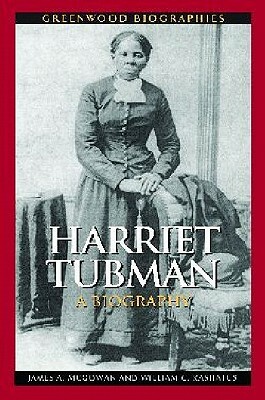 Harriet Tubman: A Biography by William C. Kashatus, James a. McGowan