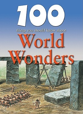 100 Things You Should Know about World Wonders by Adam Hibbert