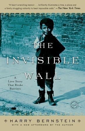 The Invisible Wall: A Love Story That Broke Barriers by Harry Bernstein by Harry Bernstein, Harry Bernstein