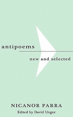 AntiPoems: New and Selected by James Laughlin, Lawrence Ferlinghetti, Allen Ginsberg, Paul Pines, Sandra Reyes, Hardie St. Martin, Thomas Merton, W.S. Merwin, Lynne Van Voorhis, Nicanor Parra, Edith Grossman, George Quasha, William Carlos Williams, Miller Williams, David Unger, William Jay Smith, Patricio Lerzundi