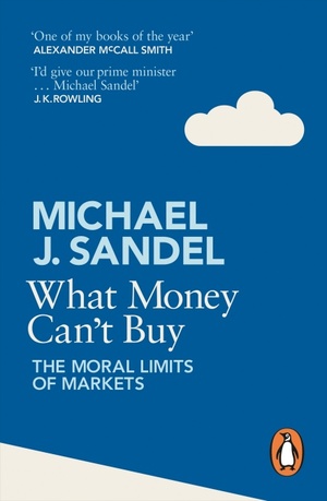 What Money Can't Buy: The Moral Limits of Markets by Michael J. Sandel