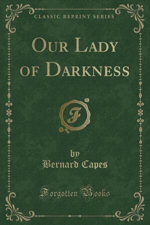 Our Lady of Darkness by Bernard Capes