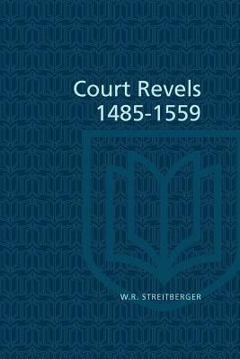 Court Revels, 1485-1559 by W. R. Streitberger