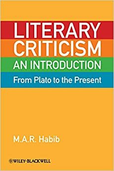 Literary Criticism from Plato to the Present: An Introduction by M.A.R. Habib