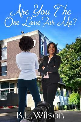 Are You The One Love For Me? by B. L. Wilson