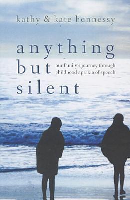 Anything but Silent: Our Family's Journey Through Childhood Apraxia of Speech by Kathy Hennessy, Kathy Hennessy