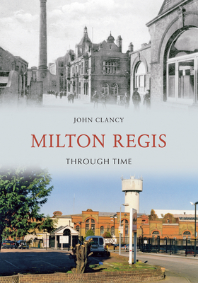 Milton Regis Through Time by John Clancy
