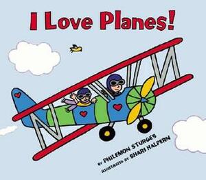 I Love Planes! by Shari Halpern, Philemon Sturges